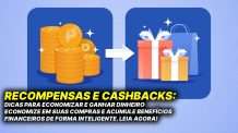 Recompensas e Cashbacks: Dicas para Economizar e Ganhar Dinheiro